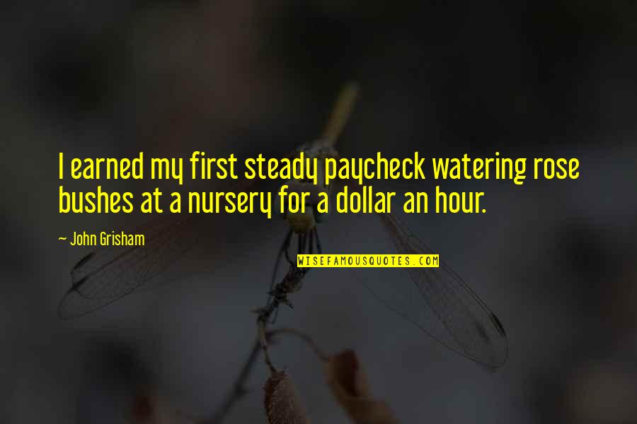 Nursery Quotes By John Grisham: I earned my first steady paycheck watering rose