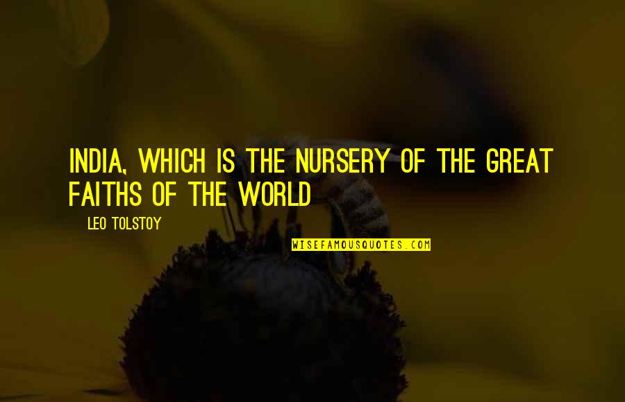 Nursery Quotes By Leo Tolstoy: India, which is the nursery of the great