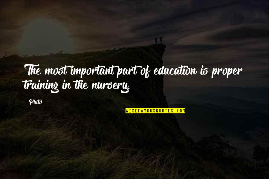 Nursery Quotes By Plato: The most important part of education is proper