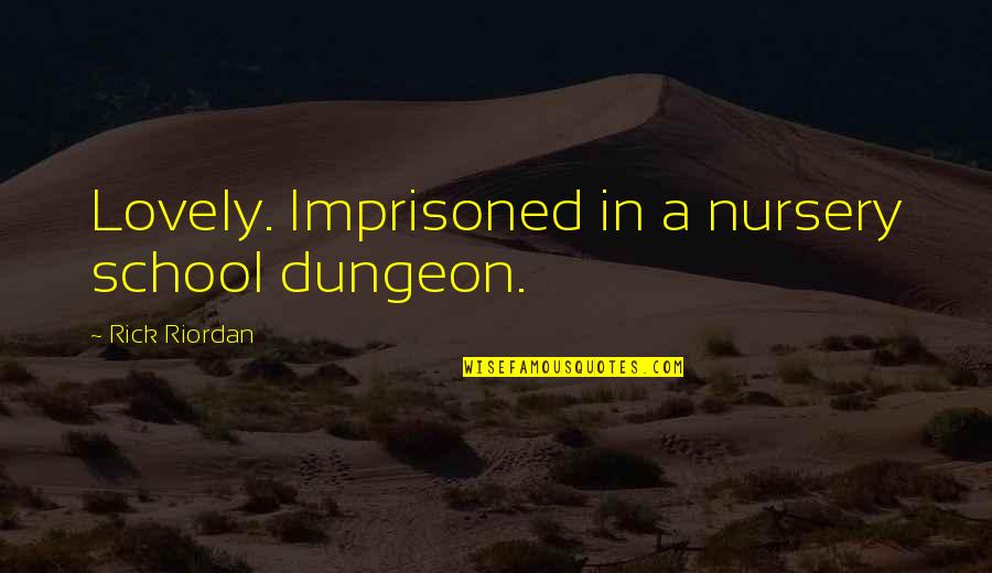 Nursery Quotes By Rick Riordan: Lovely. Imprisoned in a nursery school dungeon.