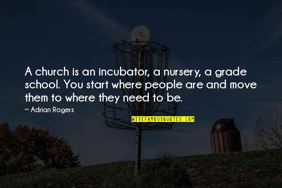 Nursery School Quotes By Adrian Rogers: A church is an incubator, a nursery, a Nursery School Quotes By Adrian Rogers: A church is an incubator, a nursery, a