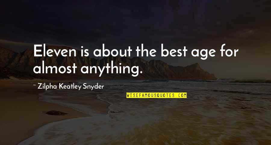 Nurseryman Quotes By Zilpha Keatley Snyder: Eleven is about the best age for almost Nurseryman Quotes By Zilpha Keatley Snyder: Eleven is about the best age for almost