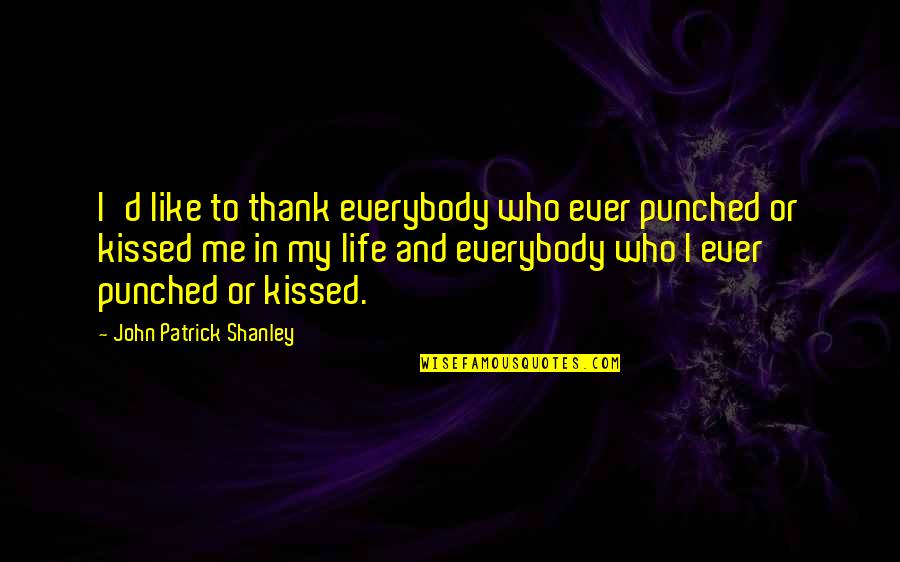 Nurses Aide Quotes By John Patrick Shanley: I'd like to thank everybody who ever punched Nurses Aide Quotes By John Patrick Shanley: I'd like to thank everybody who ever punched