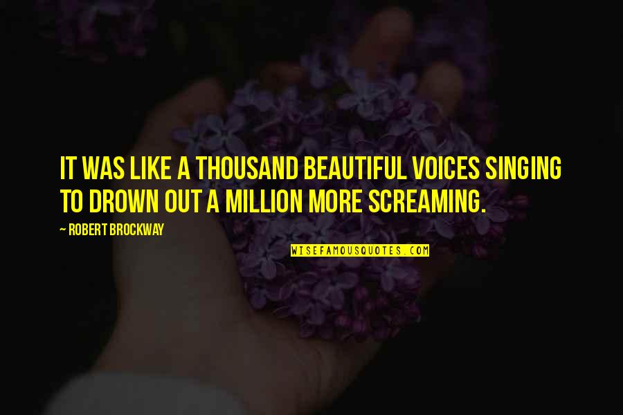 Nurses Aide Quotes By Robert Brockway: It was like a thousand beautiful voices singing Nurses Aide Quotes By Robert Brockway: It was like a thousand beautiful voices singing