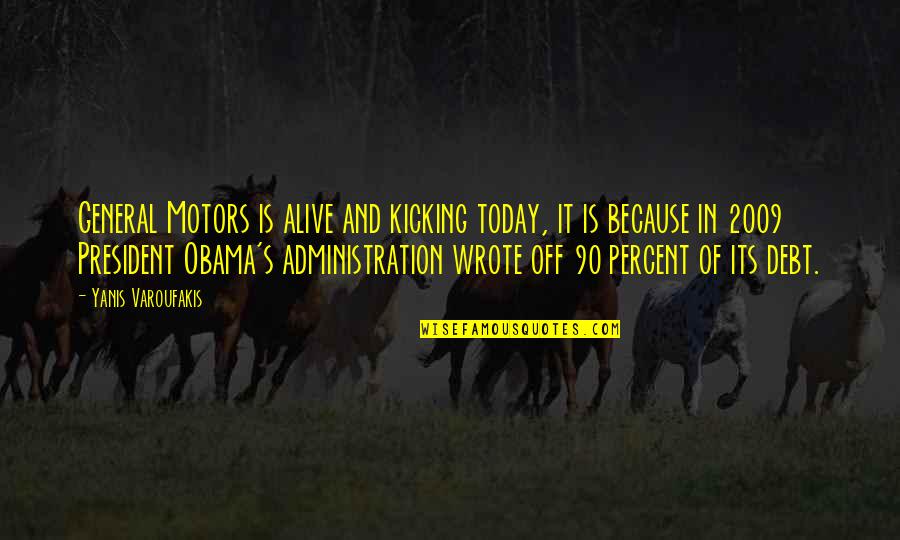 Nurses Aide Quotes By Yanis Varoufakis: General Motors is alive and kicking today, it Nurses Aide Quotes By Yanis Varoufakis: General Motors is alive and kicking today, it