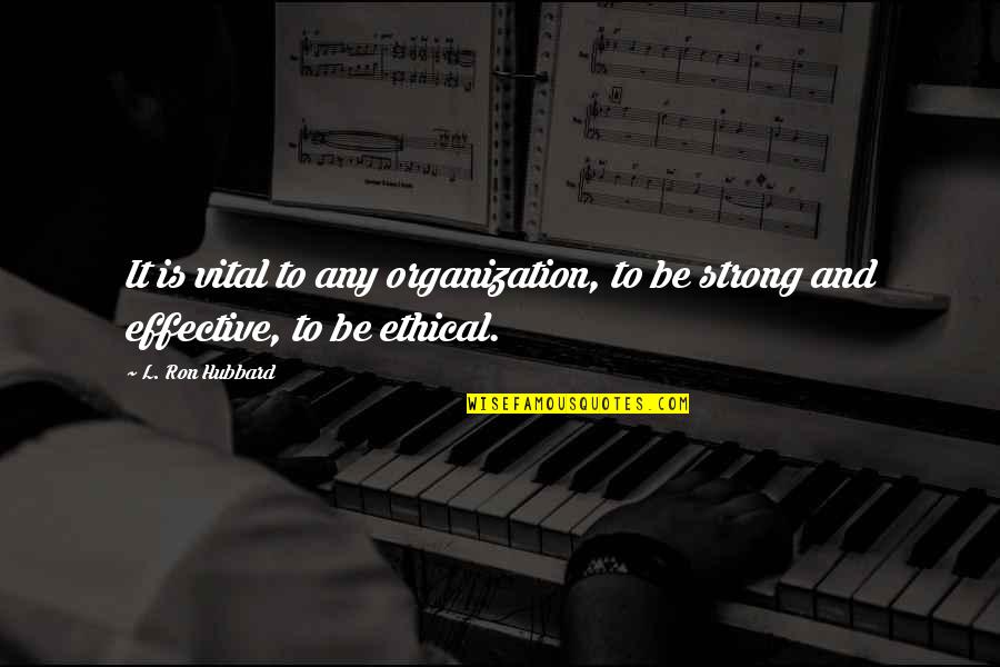 Nurses And Full Moons Quotes By L. Ron Hubbard: It is vital to any organization, to be