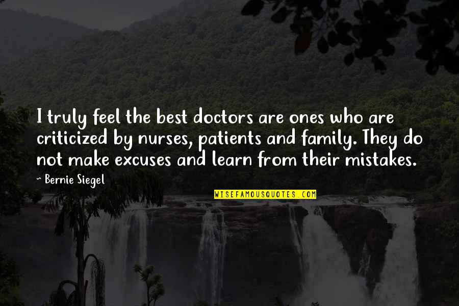 Nurses And Patients Quotes By Bernie Siegel: I truly feel the best doctors are ones