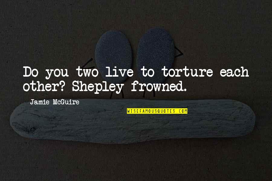 Nurses By Florence Nightingale Quotes By Jamie McGuire: Do you two live to torture each other?