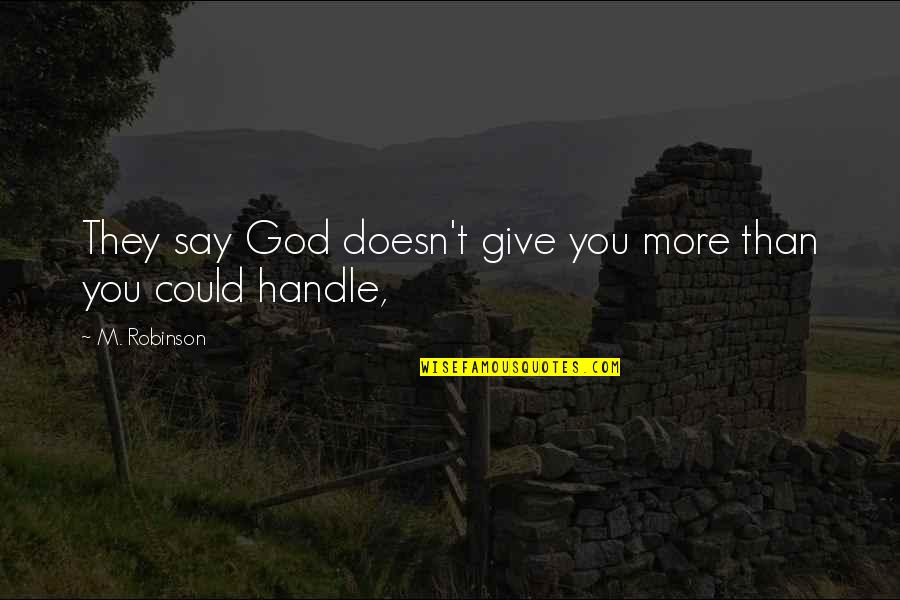 Nurses Day 2012 Quotes By M. Robinson: They say God doesn't give you more than