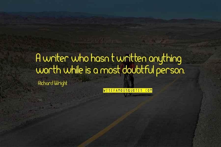 Nurses Day 2012 Quotes By Richard Wright: A writer who hasn't written anything worth-while is