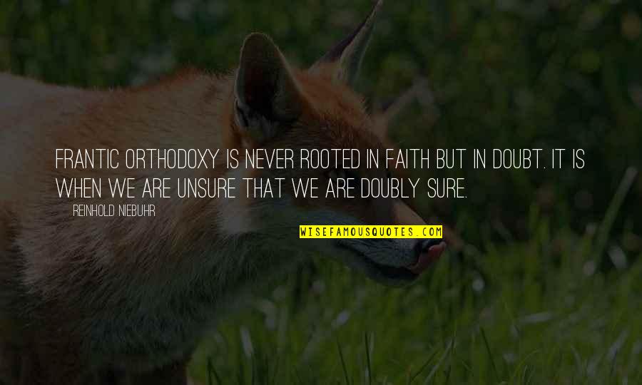 Nurses Day Covid Quotes By Reinhold Niebuhr: Frantic orthodoxy is never rooted in faith but