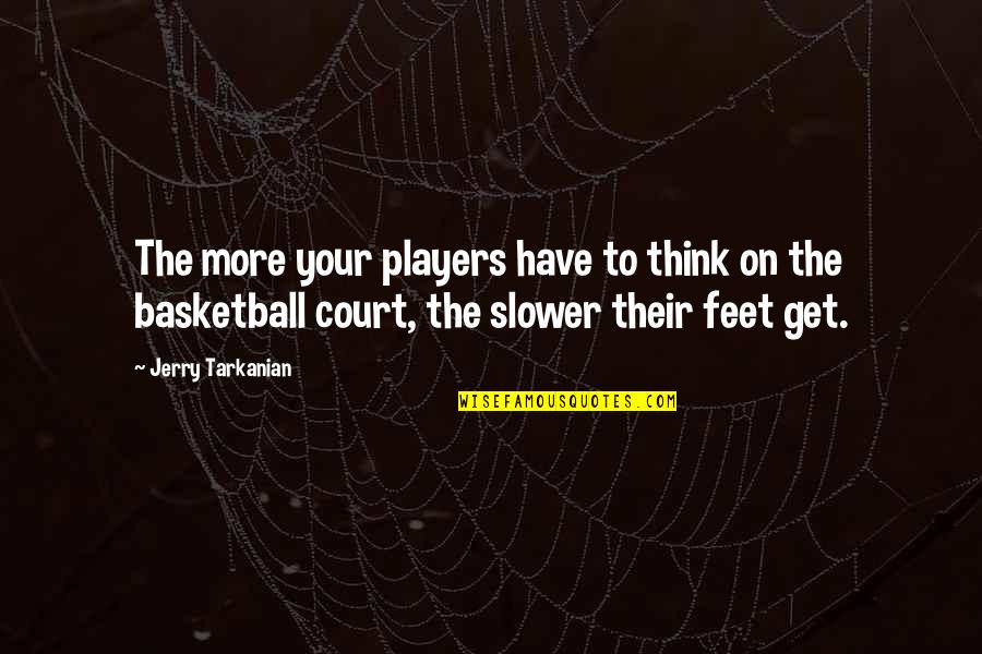Nurses In The Bible Quotes By Jerry Tarkanian: The more your players have to think on