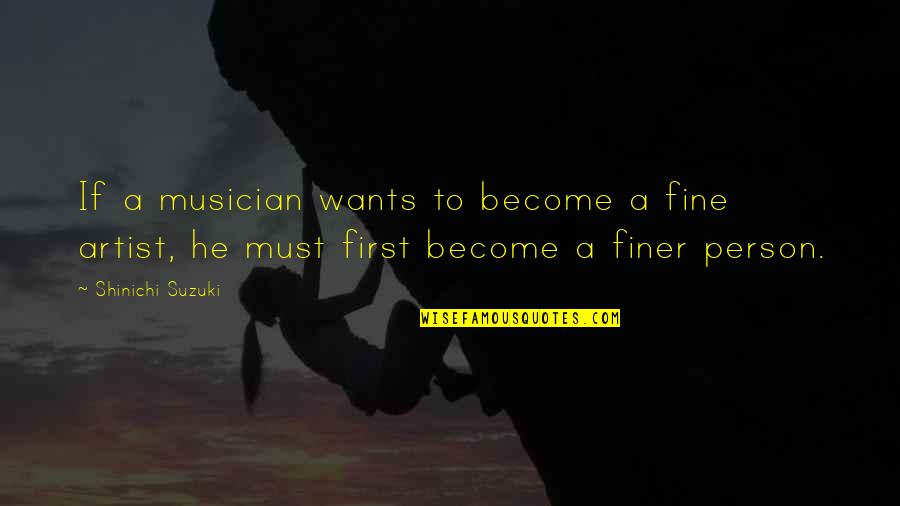 Nurses Saving Lives Quotes By Shinichi Suzuki: If a musician wants to become a fine