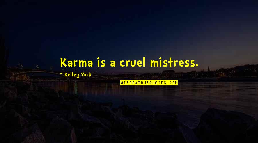 Nurses Sayings And Quotes By Kelley York: Karma is a cruel mistress.
