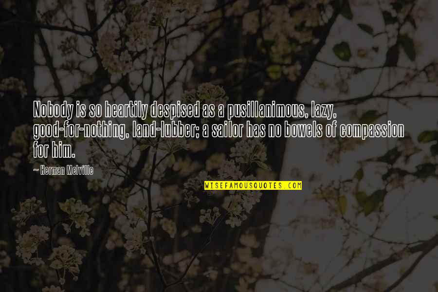 Nurses Taking Care Of Patients Quotes By Herman Melville: Nobody is so heartily despised as a pusillanimous,