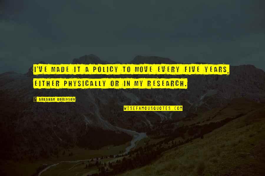 Nurses To New York Quotes By Abraham Robinson: I've made it a policy to move every Nurses To New York Quotes By Abraham Robinson: I've made it a policy to move every