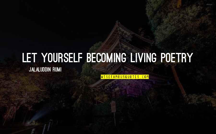 Nurses Week Motivational Quotes By Jalaluddin Rumi: Let yourself becoming living poetry Nurses Week Motivational Quotes By Jalaluddin Rumi: Let yourself becoming living poetry