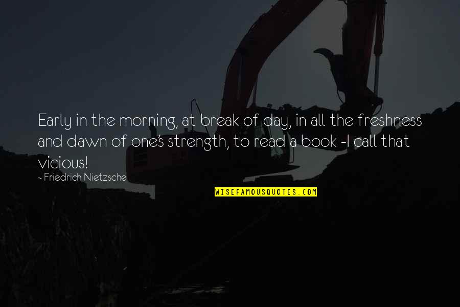 Nurses Who Lost A Patient Quotes By Friedrich Nietzsche: Early in the morning, at break of day,
