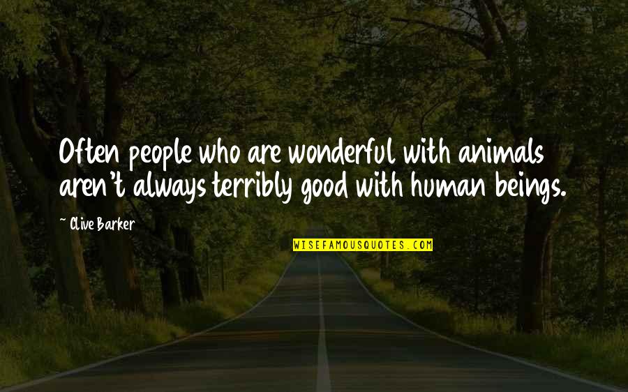 Nurses Working Hard Quotes By Clive Barker: Often people who are wonderful with animals aren't