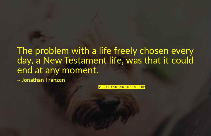 Nursing Administration Quotes By Jonathan Franzen: The problem with a life freely chosen every
