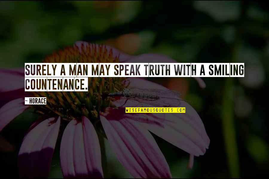 Nursing And Death Quotes By Horace: Surely a Man may speak Truth with a