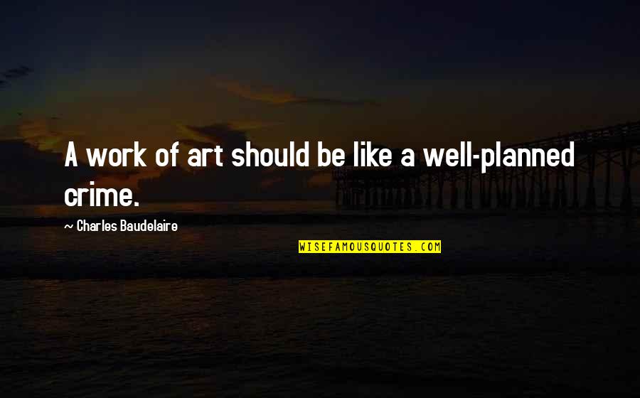 Nursing Calling Quotes By Charles Baudelaire: A work of art should be like a