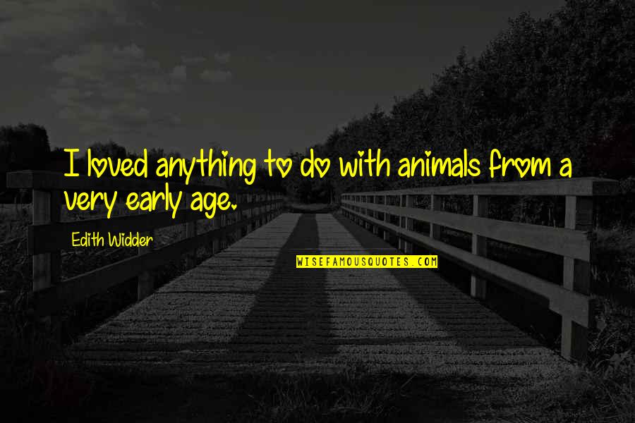 Nursing Calling Quotes By Edith Widder: I loved anything to do with animals from Nursing Calling Quotes By Edith Widder: I loved anything to do with animals from