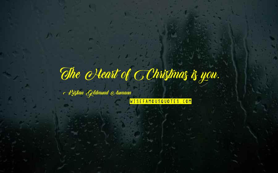 Nursing Clinical Quotes By Kristian Goldmund Aumann: The Heart of Christmas is you.