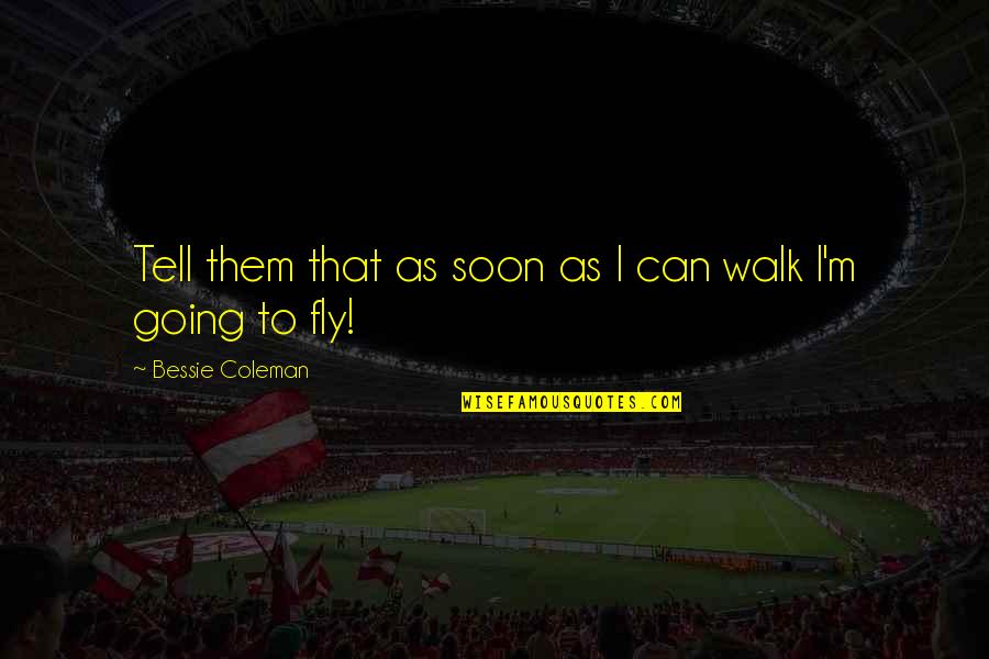 Nursing Delegation Quote Quotes By Bessie Coleman: Tell them that as soon as I can Nursing Delegation Quote Quotes By Bessie Coleman: Tell them that as soon as I can