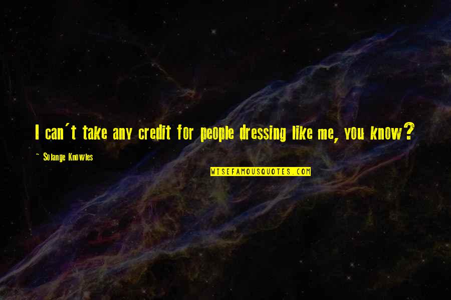 Nursing Delegation Quote Quotes By Solange Knowles: I can't take any credit for people dressing Nursing Delegation Quote Quotes By Solange Knowles: I can't take any credit for people dressing