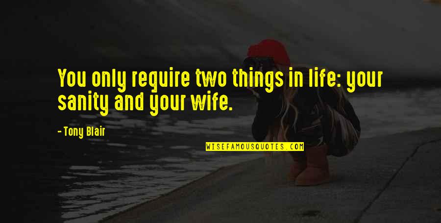 Nursing Delegation Quote Quotes By Tony Blair: You only require two things in life: your