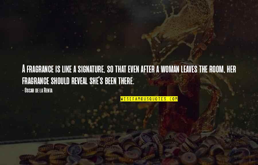 Nursing Delegation Quotes By Oscar De La Renta: A fragrance is like a signature, so that Nursing Delegation Quotes By Oscar De La Renta: A fragrance is like a signature, so that