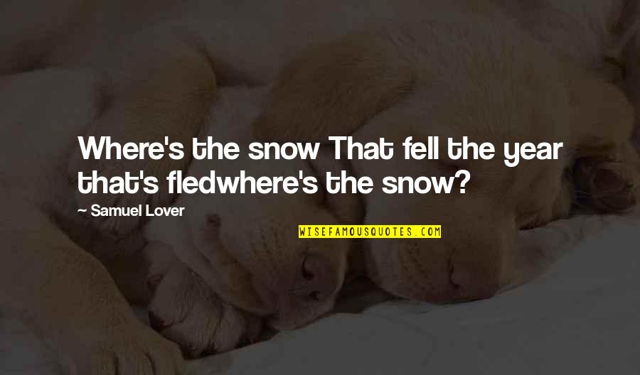 Nursing Documentation Quotes By Samuel Lover: Where's the snow That fell the year that's