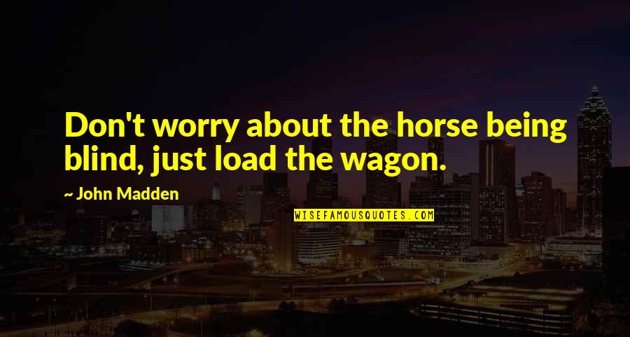Nursing Elderly Quotes By John Madden: Don't worry about the horse being blind, just