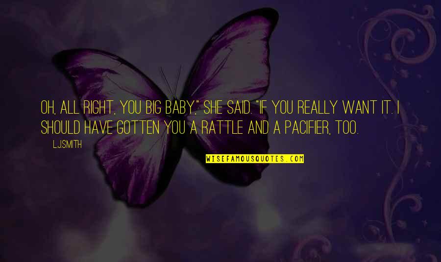 Nursing Hero Quotes By L.J.Smith: Oh, all right, you big baby," she said. Nursing Hero Quotes By L.J.Smith: Oh, all right, you big baby," she said.