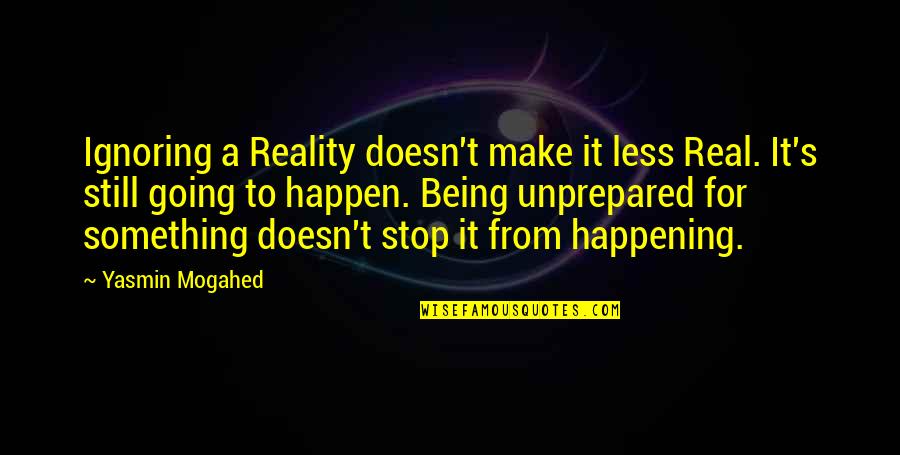 Nursing Hero Quotes By Yasmin Mogahed: Ignoring a Reality doesn't make it less Real. Nursing Hero Quotes By Yasmin Mogahed: Ignoring a Reality doesn't make it less Real.