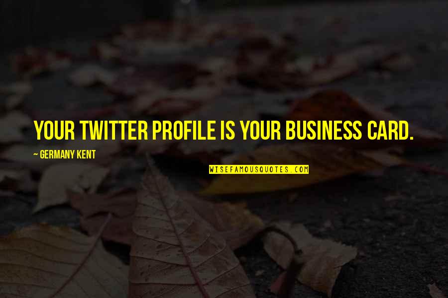 Nursing Home Administrators Quotes By Germany Kent: Your Twitter Profile is your business card. Nursing Home Administrators Quotes By Germany Kent: Your Twitter Profile is your business card.