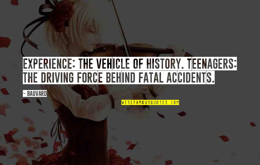 Nursing Home Humor Quotes By Bauvard: Experience: the vehicle of history. Teenagers: the driving