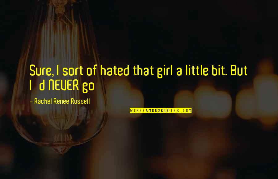 Nursing Home Inspirational Quotes By Rachel Renee Russell: Sure, I sort of hated that girl a