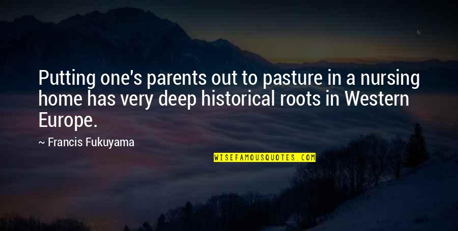 Nursing Home Quotes By Francis Fukuyama: Putting one's parents out to pasture in a