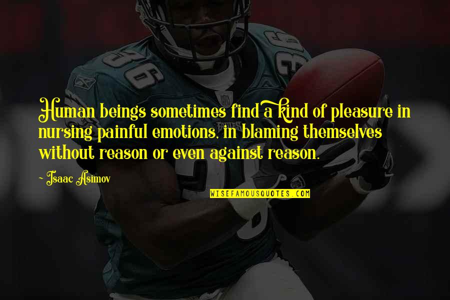 Nursing Inspirational Quotes By Isaac Asimov: Human beings sometimes find a kind of pleasure Nursing Inspirational Quotes By Isaac Asimov: Human beings sometimes find a kind of pleasure