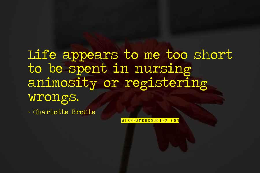 Nursing Life Quotes By Charlotte Bronte: Life appears to me too short to be