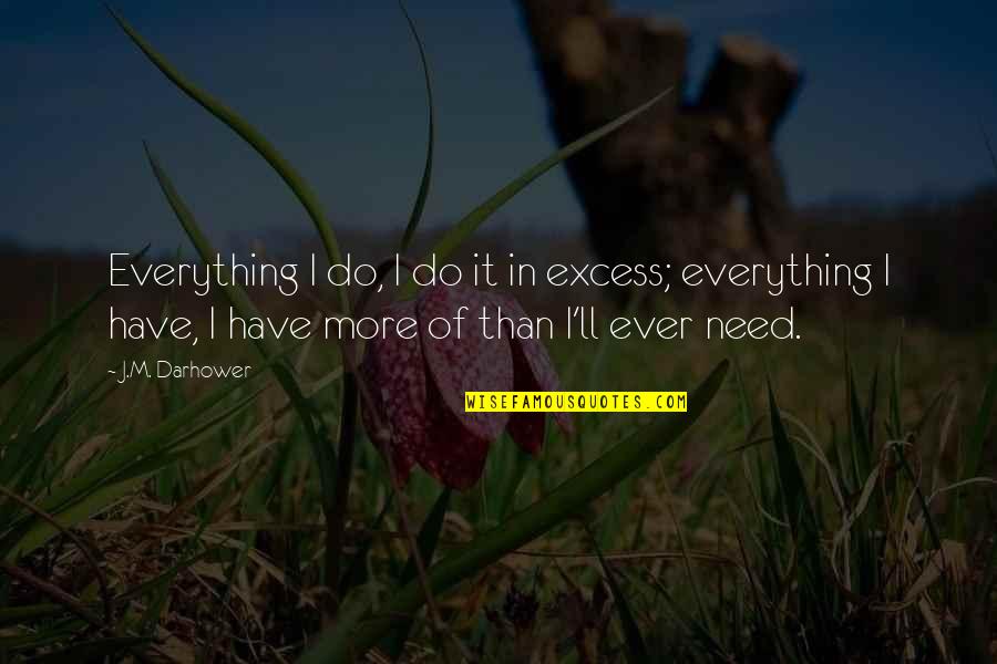Nursing Positive Quotes By J.M. Darhower: Everything I do, I do it in excess;