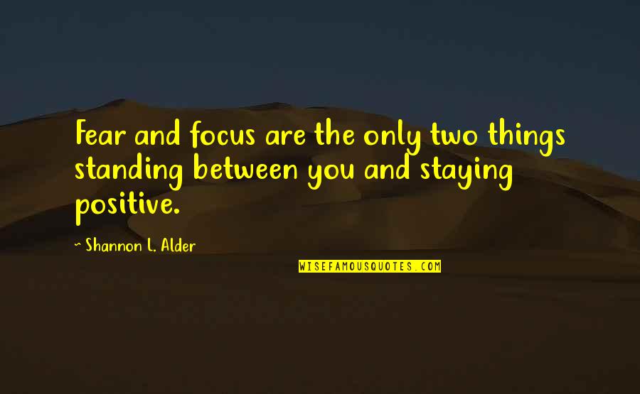 Nursing Profession Quotes By Shannon L. Alder: Fear and focus are the only two things