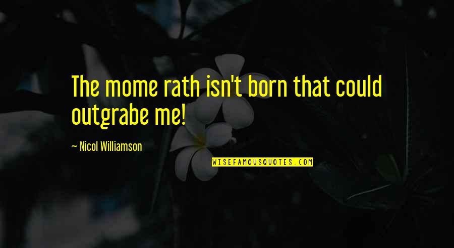 Nursing Professionalism Quotes By Nicol Williamson: The mome rath isn't born that could outgrabe