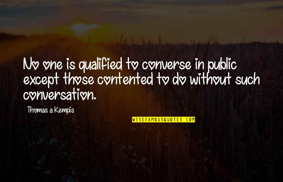 Nursing Resume Quotes By Thomas A Kempis: No one is qualified to converse in public