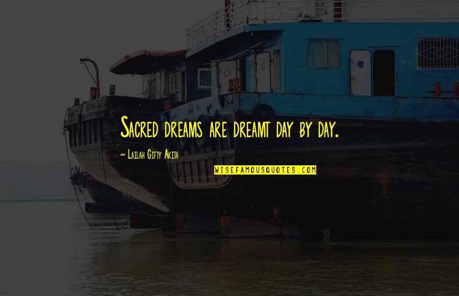 Nursing School Positive Quotes By Lailah Gifty Akita: Sacred dreams are dreamt day by day.