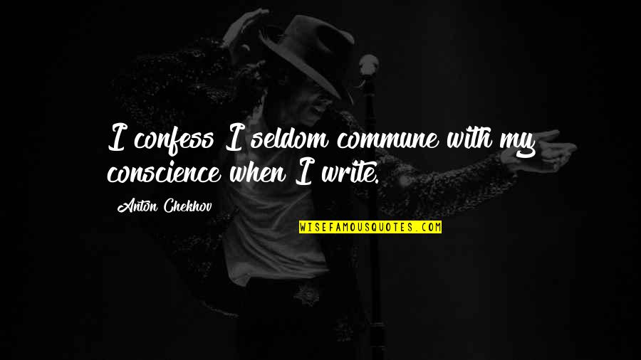 Nursing Schools Quotes By Anton Chekhov: I confess I seldom commune with my conscience Nursing Schools Quotes By Anton Chekhov: I confess I seldom commune with my conscience
