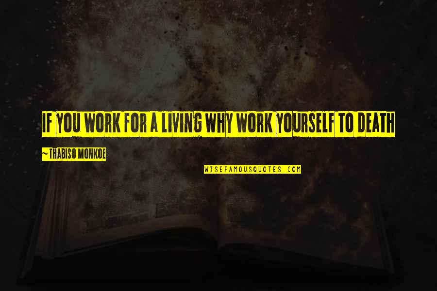 Nursing Service Quotes By Thabiso Monkoe: If you work for a living why work