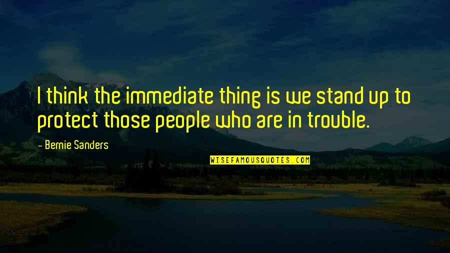 Nursing Student Motivation Quotes By Bernie Sanders: I think the immediate thing is we stand